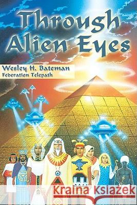 Through Alien Eyes Wes Bateman 9781891824272 Light Technology Publications - książka