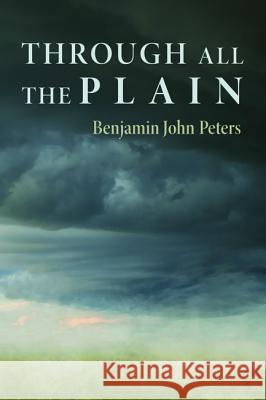 Through All the Plain Benjamin John Peters 9781620323328 Cascade Books - książka