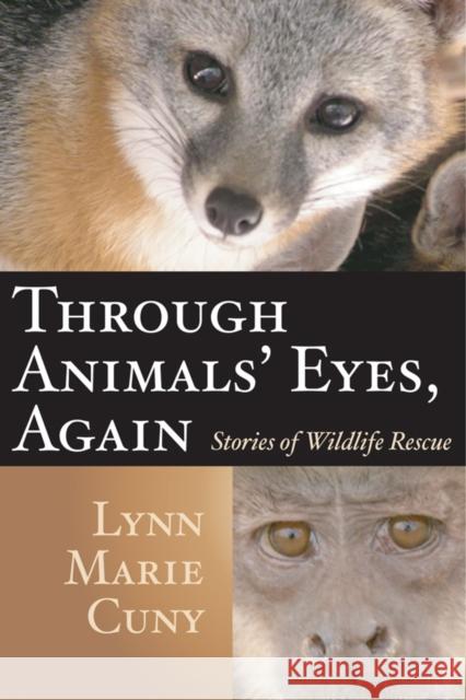 Through Animals' Eyes, Again: Stories of Wildlife Rescue Cuny, Lynn Marie 9781574412178 University of North Texas Press - książka