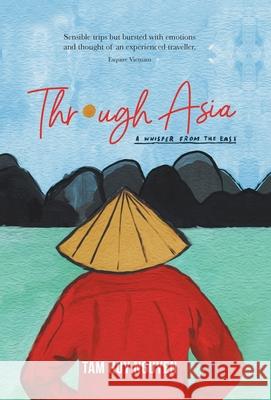 Through Asia: A Whisper from the East Tam Huy Nguyen 9781796091724 Xlibris Us - książka