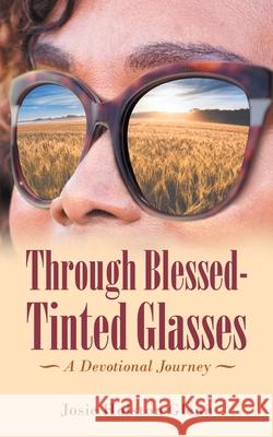 Through Blessed-Tinted Glasses: A Devotional Journey Josie Holston Glenn 9781664242692 WestBow Press - książka