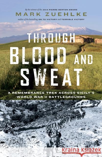 Through Blood and Sweat: A Remembrance Trek Across Sicily's World War II Battlegrounds Mark Zuehlke 9781771620093 Douglas & McIntyre - książka