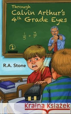 Through Calvin Arthur's 4th Grade Eyes R a Stone   9780971104617 Stone - książka