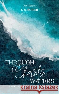 Through Chaotic Waters: Choosing Discomfort and Crossing Into Growth L C Butler   9798399286273 Independently Published - książka