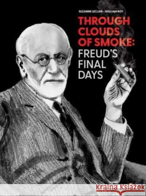 Through Clouds of Smoke: Freud's Final Days Suzanne Leclair 9781643376011 Humanoids, Inc - książka