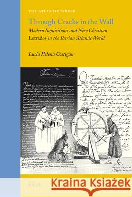 Through Cracks in the Wall: Modern Inquisitions and New Christian Letrados in the Iberian Atlantic World Lúcia Helena Costigan 9789004179202 Brill - książka