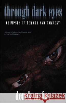 Through Dark Eyes: Glimpses of Terror and Torment Derek M. Fox L. H. Maynard M. P. N. Sims 9781587153969 Cosmos Books (PA) - książka