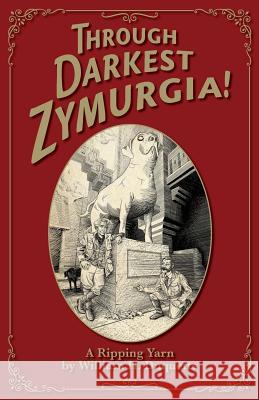 Through Darkest Zymurgia!: A Ripping Yarn William H. DuQuette 9780692853832 Zymurgia House - książka