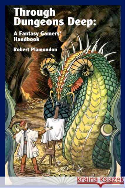 Through Dungeons Deep: A Fantasy Gamers' Handbook Plamondon, Robert 9780972177078 Norton Creek Press - książka