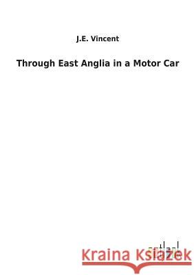 Through East Anglia in a Motor Car J E Vincent 9783732624706 Salzwasser-Verlag Gmbh - książka