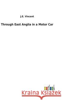 Through East Anglia in a Motor Car J E Vincent 9783732624713 Salzwasser-Verlag Gmbh - książka