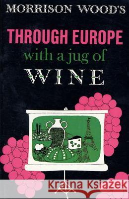 Through Europe with a Jug of Wine Morrison Wood Morrison Wood 9780374517731 Farrar Straus Giroux - książka