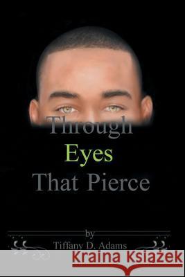 Through Eyes That Pierce Tiffany D. Adams 9781491830796 Authorhouse - książka