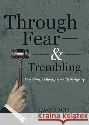 Through Fear & Trembling: The Criminalization of Christianity David Ross Robert Alan Ward 9781947491229 Yorkshire Publishing - książka