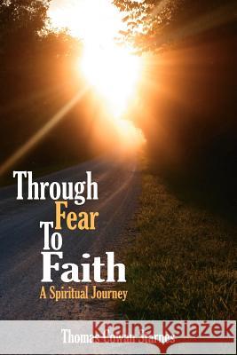 Through Fear To Faith: A Spiritual Journey Starnes, Thomas Cowan 9781425965051 Authorhouse - książka