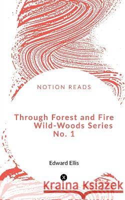 Through Forest and Fire Wild-Woods Series No. 1 Edward S 9781648502330 Notion Press - książka
