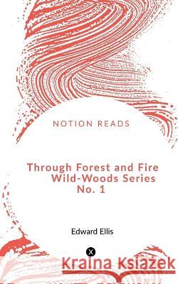 Through Forest and Fire Wild-Woods Series No. 1 Edward S 9781648920004 Notion Press - książka