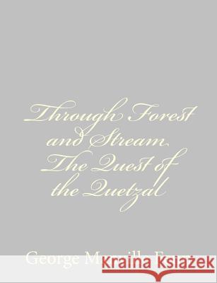 Through Forest and Stream The Quest of the Quetzal Fenn, George Manville 9781484057230 Createspace - książka