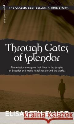 Through Gates of Splendor: 40th Anniversary Edition Elisabeth Elliot 9780842371513 Tyndale House Publishers - książka
