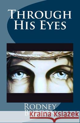 Through His Eyes Rodney Burton 9781523709434 Createspace Independent Publishing Platform - książka