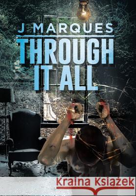 Through It All J Marques 9781514456163 Xlibris - książka