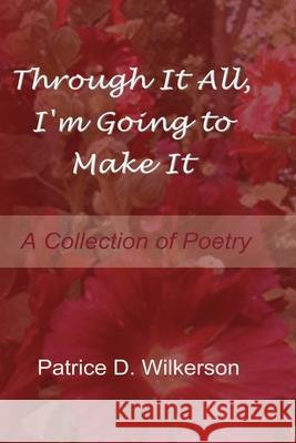 Through It All, I'm Going to Make It Patrice Dianne Wilkerson 9781729638255 Createspace Independent Publishing Platform - książka