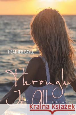 Through It All: Jullian's Story Heather Gayle 9781635252736 Christian Faith - książka