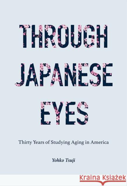 Through Japanese Eyes: Thirty Years of Studying Aging in America Yohko Tsuji 9781978819559 Rutgers University Press - książka