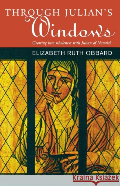 Through Julian's Window: Growing Into Wholeness with Julian of Norwich Obbard, Elizabeth Ruth 9781853119033 Canterbury Press - książka