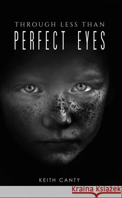 Through Less Than Perfect Eyes Keith Canty 9798895431696 Austin Macauley Publishers LLC - książka