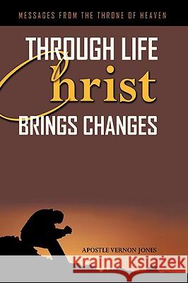 Through Life Christ Brings Changes Vernon Jones Apostl 9781438995526 Authorhouse - książka