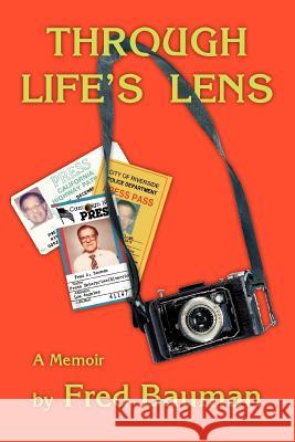 Through Life's Lens: A Memoir Bauman, Fred 9780595417704 iUniverse - książka