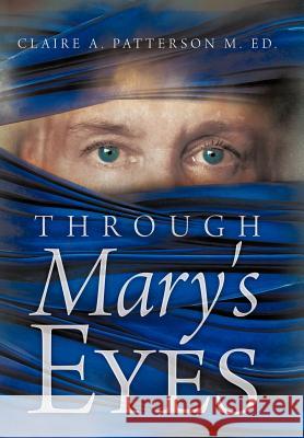 Through Mary's Eyes Claire A. Patterso 9781449721749 WestBow Press - książka