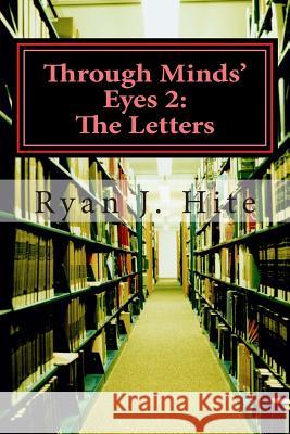 Through Minds Eyes 2: The Letters: Part 8 of 10 Ryan J. Hite 9781500946449 Createspace - książka