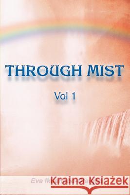Through Mist: Vol 1 Ikuenobe-Otaigbe, Eve 9780595453665 iUniverse - książka