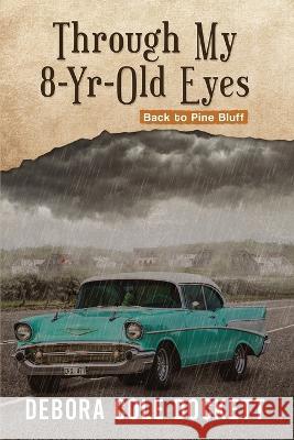 Through My 8-Yr-Old Eyes: Back to Pine Bluff Debora Cole Dockett   9781957312767 Readersmagnet LLC - książka