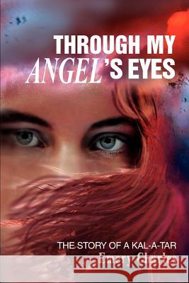 Through My Angel's Eyes: The Story of a Kal-a-tar Charles, Emery 9780595278541 iUniverse - książka