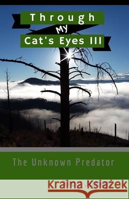 Through My Cat's Eyes III: The Unknown Predator Troy Jones 9781081609795 Independently Published - książka