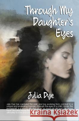 Through My Daughter's Eyes Julia Dye 9781944353148 Warriors Publishing Group - książka