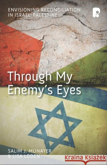 Through My Enemy's Eyes: Envisioning Reconciliation in Israel-Palestine Salim J Munayer, Lisa Loden 9781842277485 Send The Light - książka