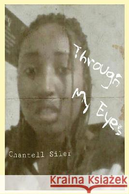 Through My Eyes Chantell Rose Siler 9781482524581 Createspace - książka