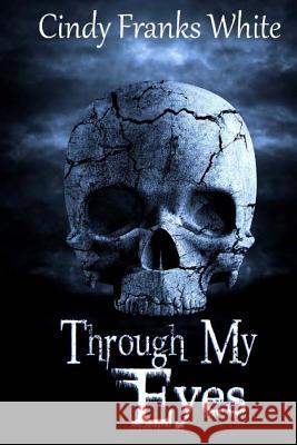 Through My Eyes Cindy Franks White 9781505348903 Createspace Independent Publishing Platform - książka