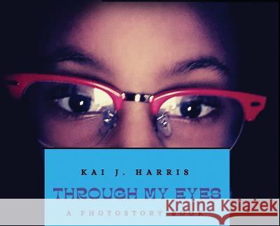 Through My Eyes Kai J Harris Kai J Harris  9781958436004 Scribe Tribe Publishing Group - książka