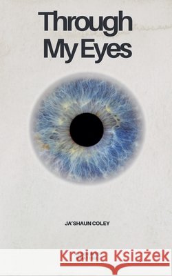 Through My Eyes Coley, Ja'shaun 9798232280505 Ja'shaun Coley - książka