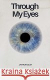 Through My Eyes Coley, Ja'shaun 9798232280505 Ja'shaun Coley