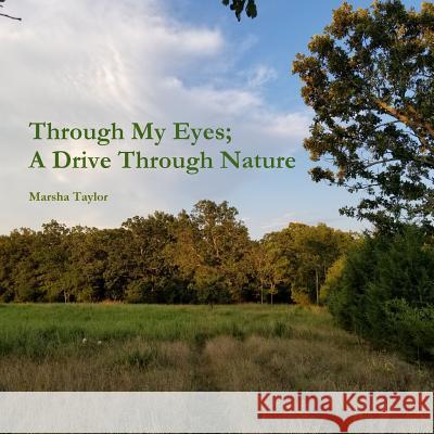 Through My Eyes; A Drive Through Nature Marsha Taylor 9781387974634 Lulu.com - książka