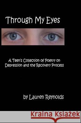 Through My Eyes: A Teens Collection of Poetry on Depression and the Recovery Process Lauren Reynolds 9781419623950 Booksurge Publishing - książka