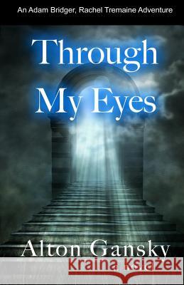 Through My Eyes: An Adam Bridger Adventure Alton Gansky 9781532710452 Createspace Independent Publishing Platform - książka