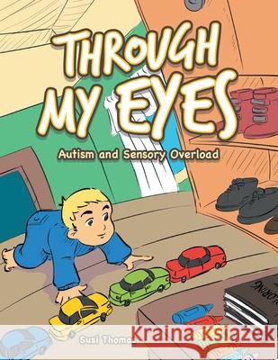 Through My Eyes: Autism and Sensory Overload Susi Thomas 9781796001662 Xlibris Au - książka