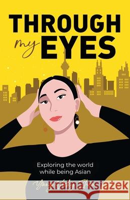 Through My Eyes: Exploring the World While Being Asian Yang Zhou 9781637304587 New Degree Press - książka